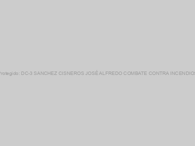 Protegido: DC-3 SANCHEZ CISNEROS JOSÉ ALFREDO COMBATE CONTRA INCENDIOS